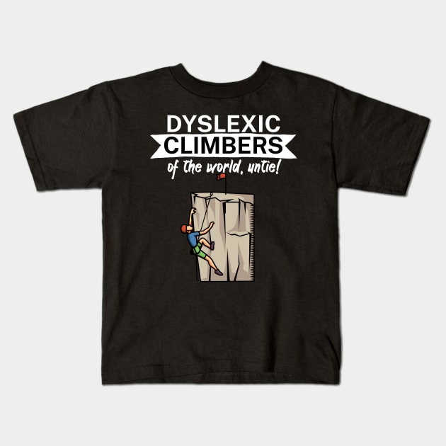 Dyslexic climbers of the world Untie Kids T-Shirt by maxcode